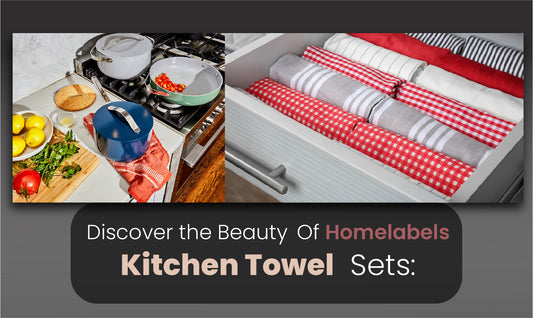 Discover the Beauty of Home Labels Kitchen Towel Sets: