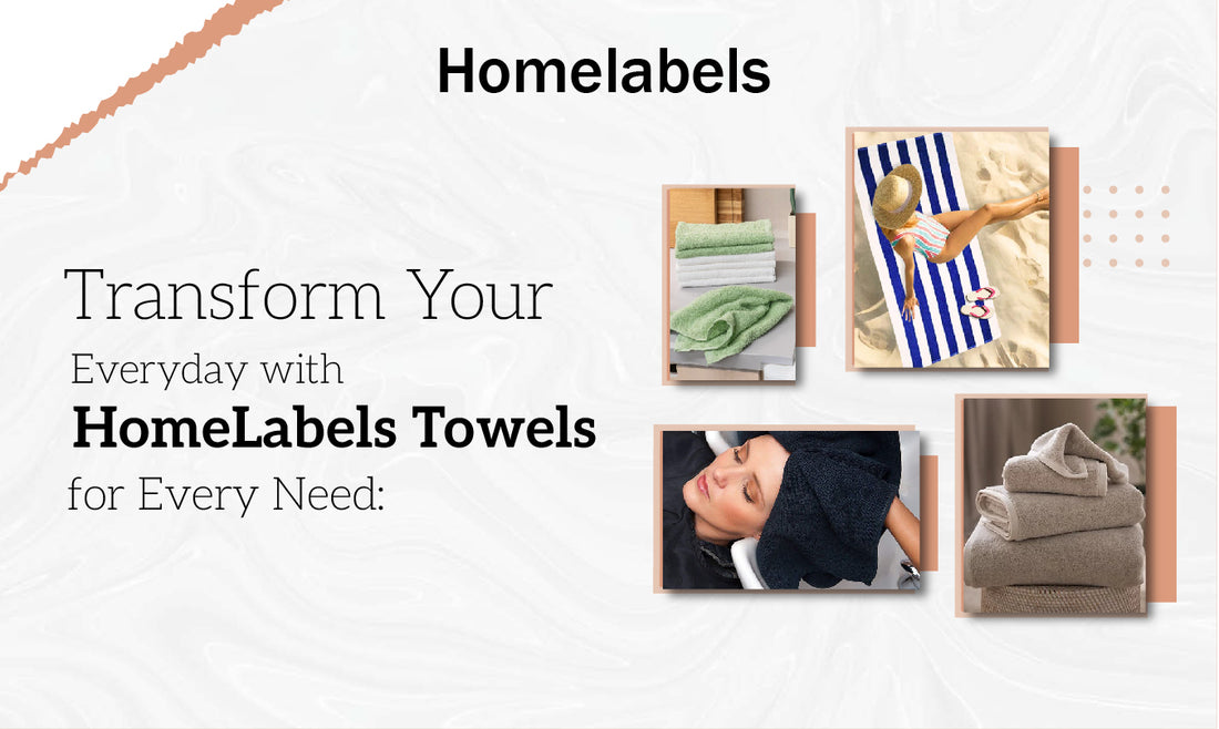Transform Your Everyday with HomeLabels Towels for Every Need: