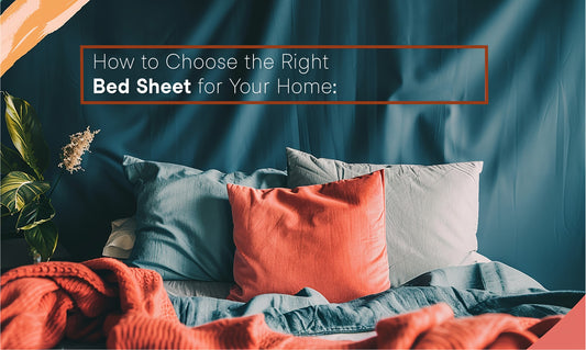 How to Choose the Right Bed Sheet for Your Home: